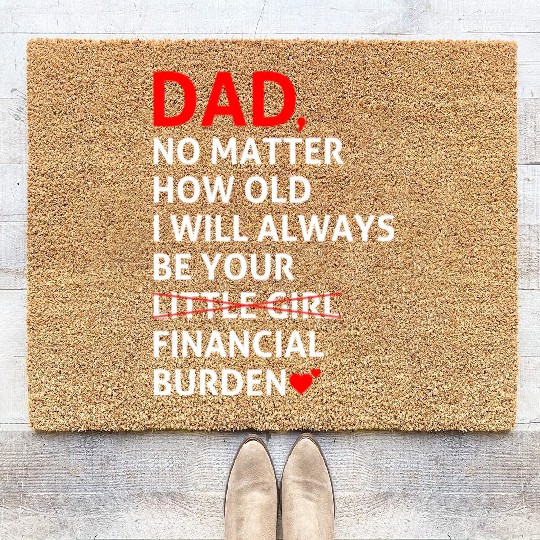 Dad I Will Always Be Your Financial Burden Coir Doormats