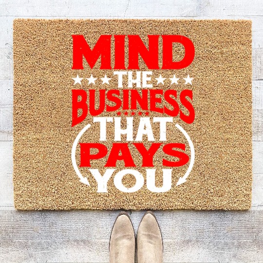Mind The Business That Pays You 30 Coir Doormats