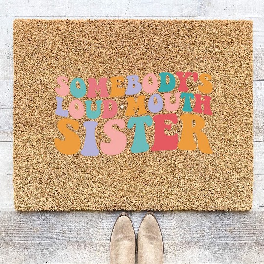 Somebody's Loud Mouth Sister Groovy Coir Doormats