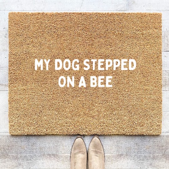 My Dog Stepped On A Bee Viral Quote Cringe Coir Doormats
