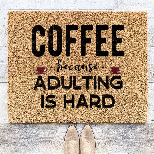 Coffee Because Adulting Is Hard Funny Coffee Lover Coir Doormats