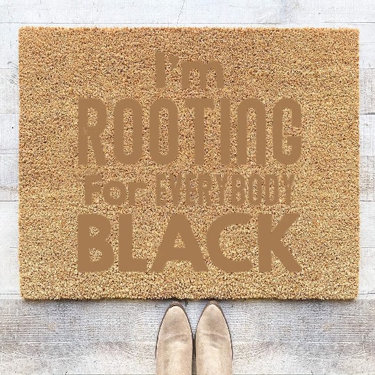 I m Rooting For Everybody Black African American Coir Doormats