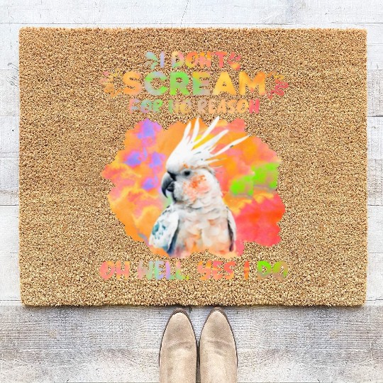 Cockatoos I don't Scream for no Reason Parrot love Coir Doormats