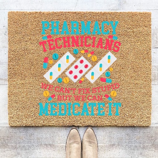 We Can'T Fix Stupid But We Can Medicate Pharmacy Coir Doormats