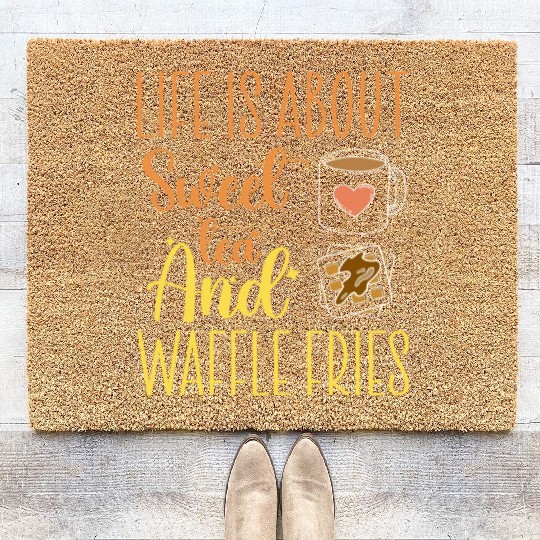 Life Is About Sweet Tea And Waffle Fries Coir Doormats