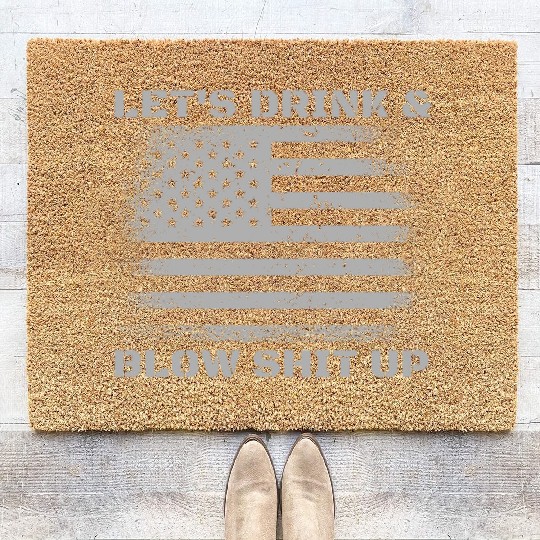 Let's Drink And Blow Shit Up Fireworks 4th Of July Coir Doormats