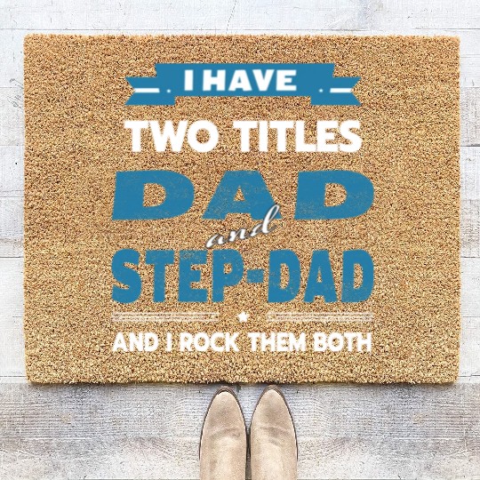 Father s Day I Have Two Titles Dad And Step Dad Coir Doormats