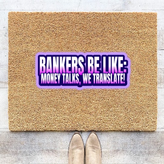 Bankers be like Money talks we translate Coir Doormats