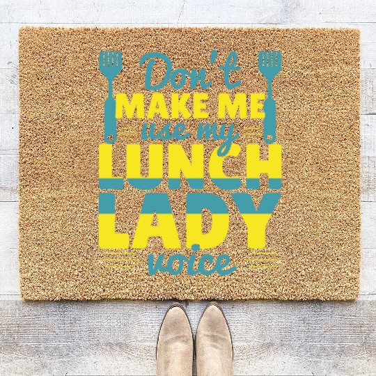 Don't Make Me Use My Lunch Lady Coir Doormats