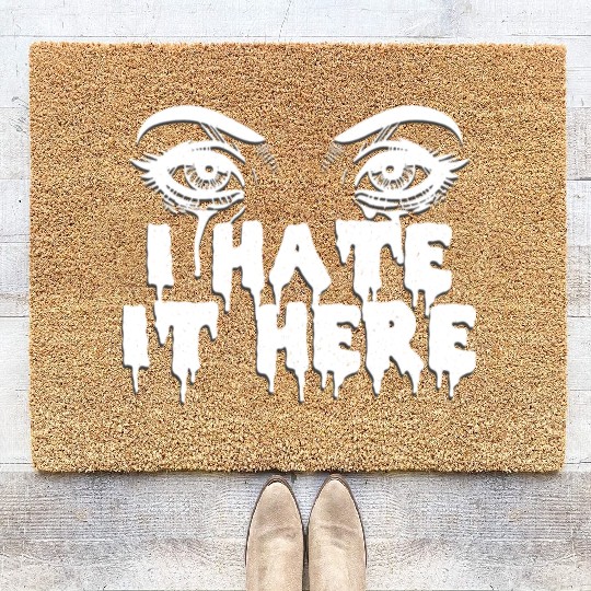 I hate it here - Funny sarcasm Coir Doormats
