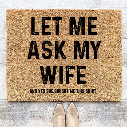 Let Me Ask My Wife and yes she bought me this Coir Doormats