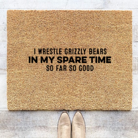 I Wrestle Grizzly Bears In My Spare Time Chill Pun Coir Doormats