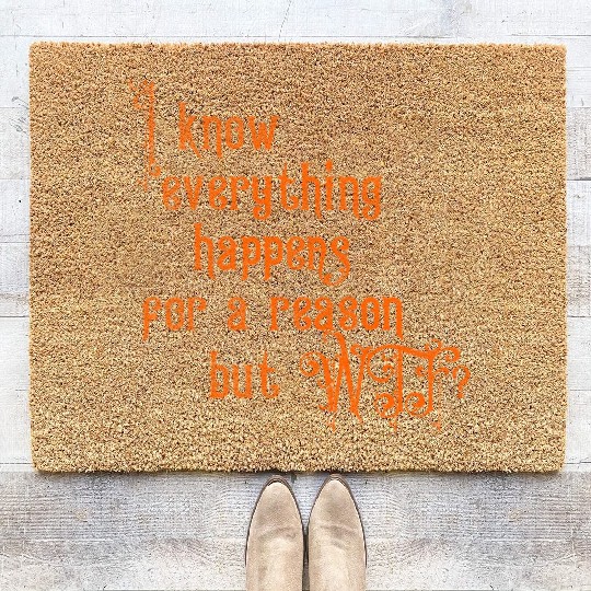 I know everything happens for a reason but wtf Coir Doormats