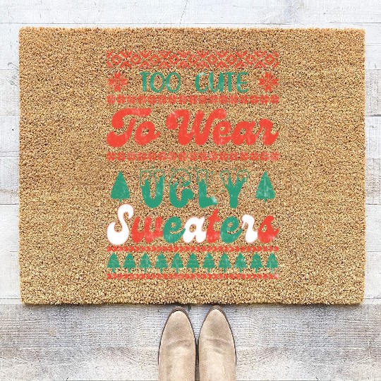 Too Cute To Wear Ugly Sweaters Sublimation Coir Doormats