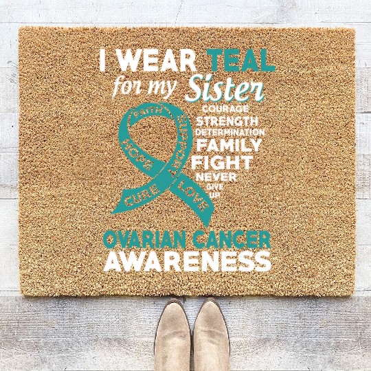 I Wear Teal For My Sister Ovarian Cancer Awareness Coir Doormats