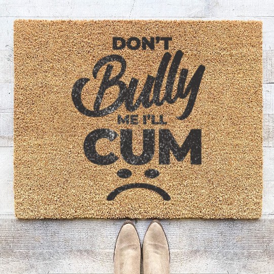 White Dont Bully Me I Will Cum Coir Doormats
