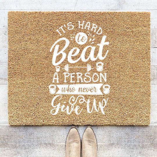 It s Hard To Beat Person Never Give Up Coir Doormats