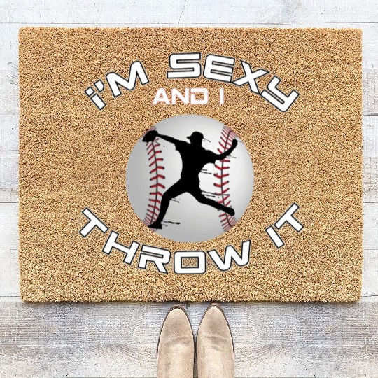 I m Sexy And I Throw It Baseball Pitcher And Coir Doormats