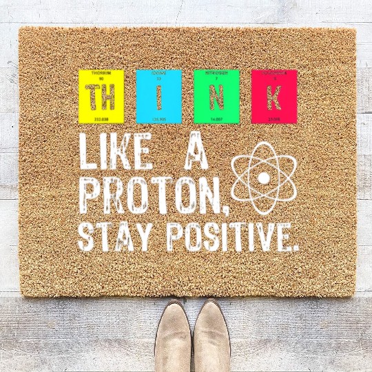 think like a proton stay positive funny science t Coir Doormats