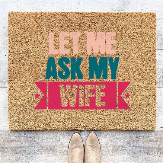 Let Me Ask My Wife Funny Saying Coir Doormats