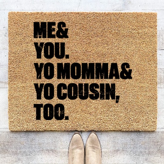 Me You Yo Momma Yo Cousin Too Coir Doormats