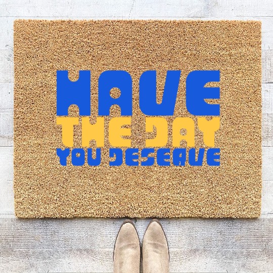Have The Day You Deserve, blue and yellow, motivat Coir Doormats