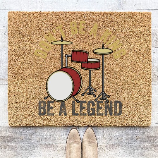 Don t Be A King Be A Legend Drummer Coir Doormats