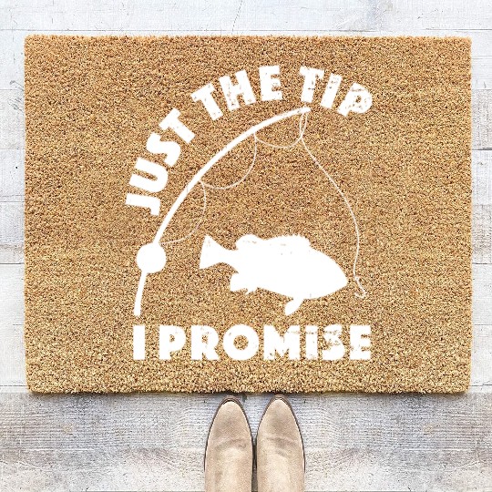 Just The Tip I Promise Fishing Funny Outfit Coir Doormats