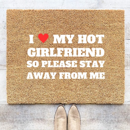 I love My girlfriend so please stay away from me Coir Doormats
