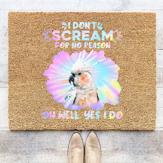 Cockatoos I don't Scream for no Reason Parrot love Coir Doormats