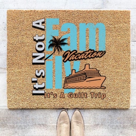 It s not a Family Vacation It s A Guilt Trip Joke Coir Doormats