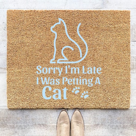 Sorry I'm Late I Was Petting a Cat Always Late Cat Coir Doormats