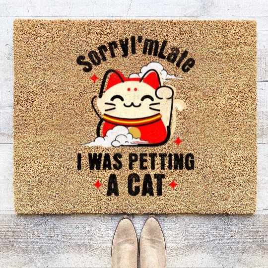 Sorry I'm Late I Was Petting a Cat Always Late Cat Coir Doormats