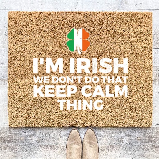 I'm Irish We Don't Do That Keep Calm Thing Coir Doormats