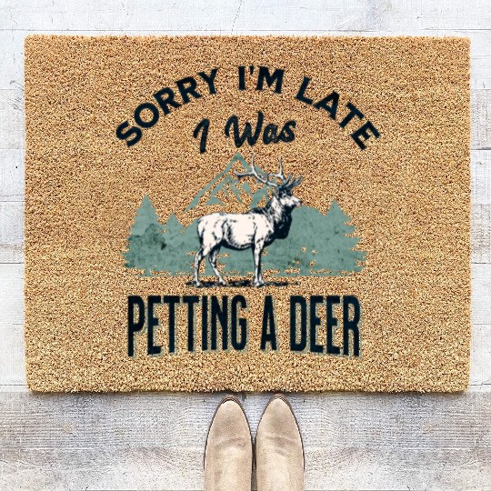 Sorry I'm Late I was petting a Deer Funny Camper Coir Doormats