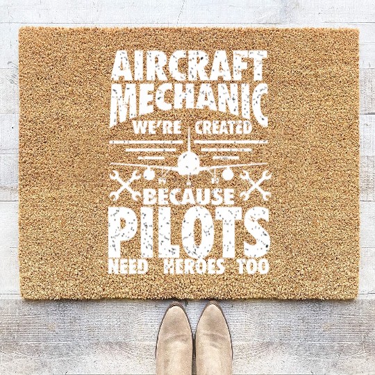 AIRCRAFT MECHANIC BECAUSE PILOTS NEED HEROES Coir Doormats