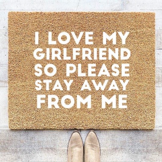 I Love My Girlfriend So Please Stay Away From Me Coir Doormats