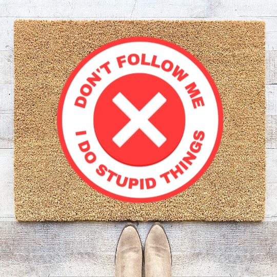 Don’t Follow Me I Do Stupid Things Coir Doormats