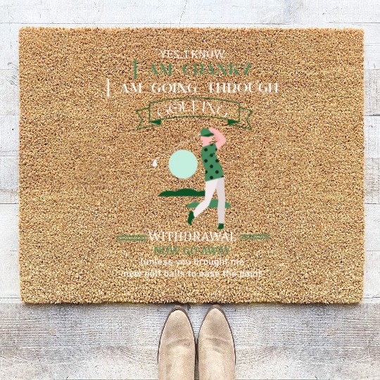 Yes I Know I Am Cranky I Am Going Through Golfing Coir Doormats