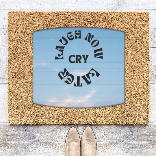 LAUGH NOW CRY LATER NEW DESIGN OBO87 Coir Doormats