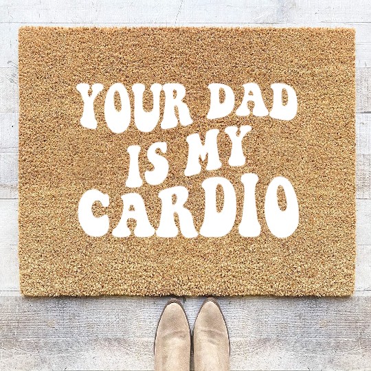 Your Dad Is My Cardio Coir Doormats