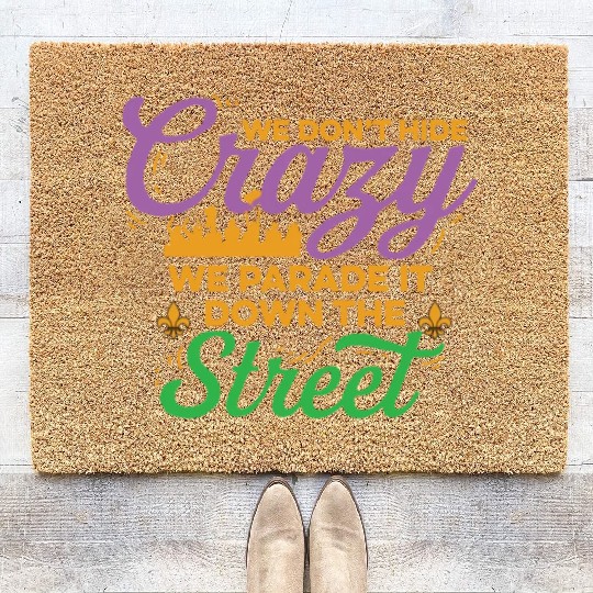 Mardi Gras We Don't Hide The Crazy We Parade It Coir Doormats