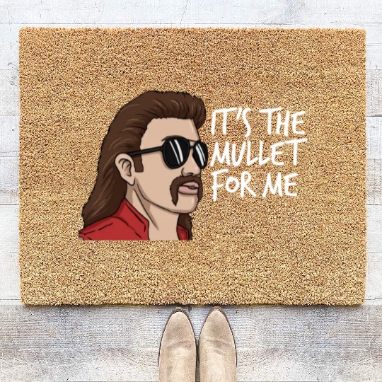It's The Mullet For Me Mullet Redneck Men's Mullet Coir Doormats