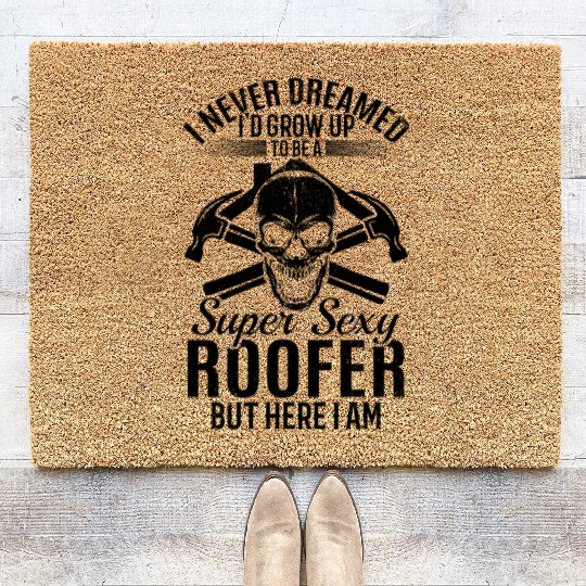 I Never Dreamed I'd Grow Up To Be A Super Sexy Roo Coir Doormats