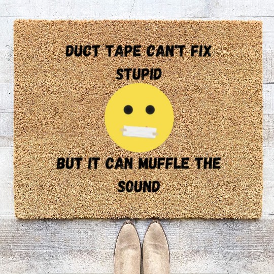 Duct Tape Can t Fix Stupid Coir Doormats