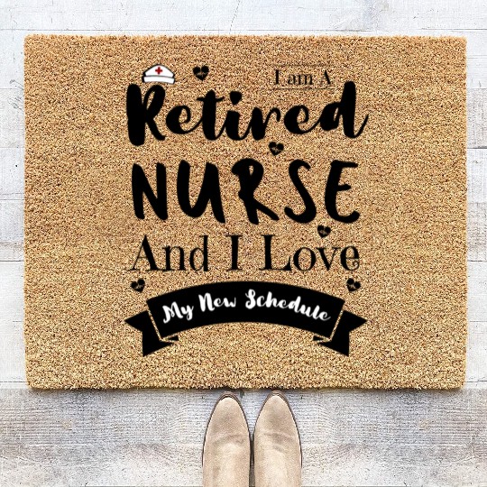 I Am A Retired Nurse And I Love My New Schedule Coir Doormats