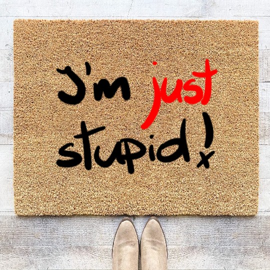I'm just stupid ! funny, crazy, joke, white, black Coir Doormats