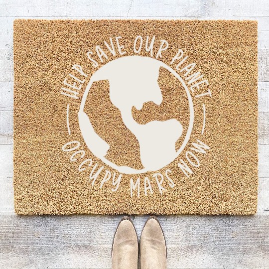 Help Save Our Planet Occupy Mars Now Coir Doormats
