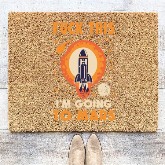 Funny Saying Fuck This I`m Going To Mars Coir Doormats