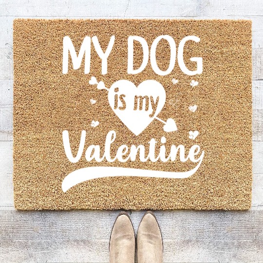 My Dog Is My Valentine Gift For Dog Lover Coir Doormats